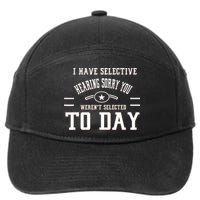 I Have Selective Hearing Sorry You Werent Selected Today 7-Panel Snapback Hat