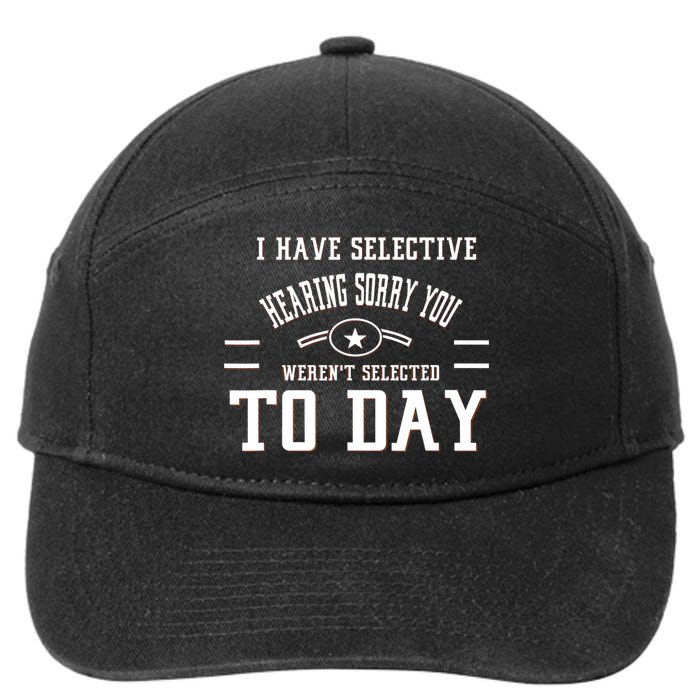 I Have Selective Hearing Sorry You Werent Selected Today 7-Panel Snapback Hat