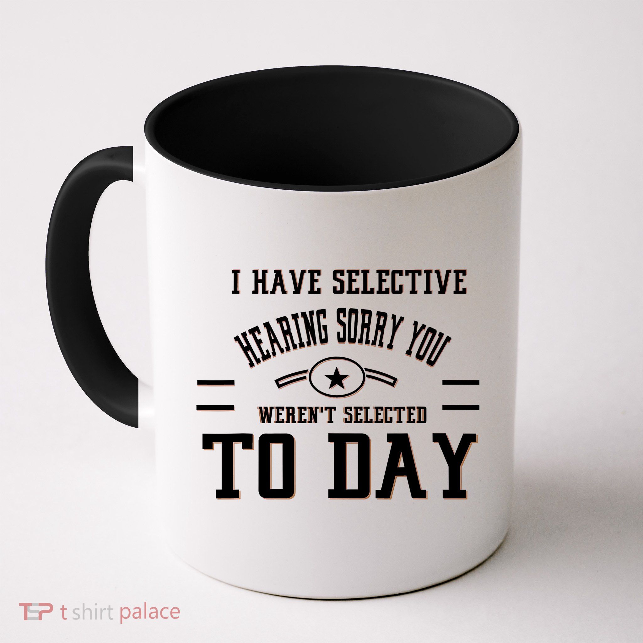 I Have Selective Hearing Sorry You Werent Selected Today Mug