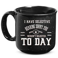 I Have Selective Hearing Sorry You Werent Selected Today 15oz Campfire Ceramic Mug