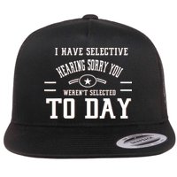 I Have Selective Hearing Sorry You Werent Selected Today Flatbill Hat
