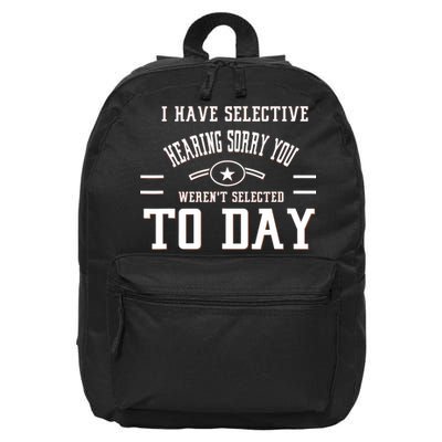 I Have Selective Hearing Sorry You Werent Selected Today 16 in Basic Backpack