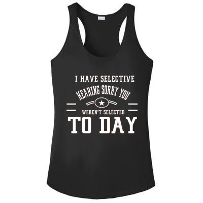 I Have Selective Hearing Sorry You Werent Selected Today Ladies PosiCharge Competitor Racerback Tank