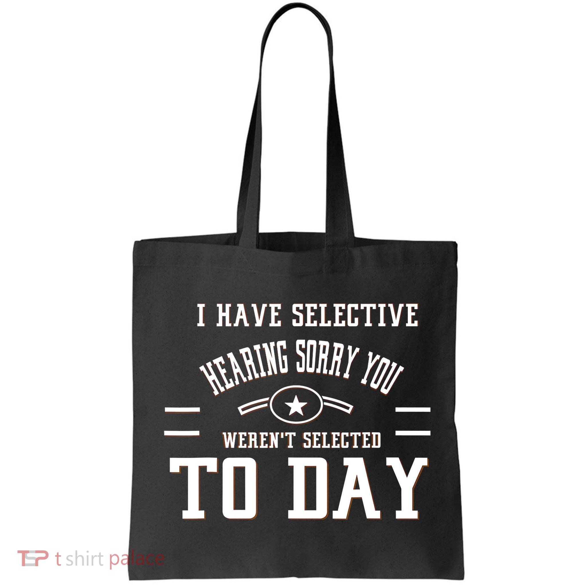 I Have Selective Hearing Sorry You Werent Selected Today Bag