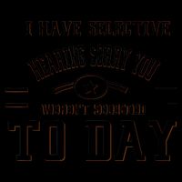 I Have Selective Hearing Sorry You Werent Selected Today 16oz Travel Tumbler