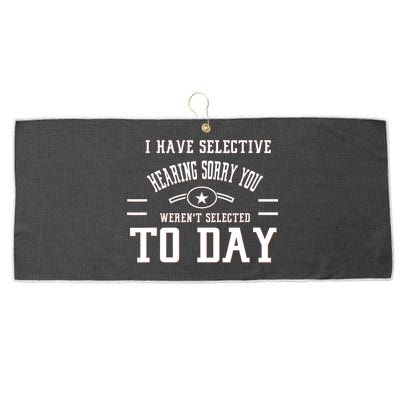 I Have Selective Hearing Sorry You Werent Selected Today Large Microfiber Waffle Golf Towel