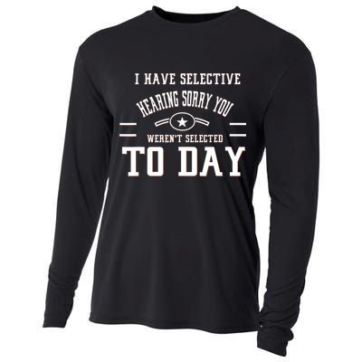 I Have Selective Hearing Sorry You Werent Selected Today Cooling Performance Long Sleeve Crew
