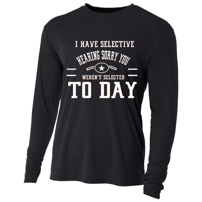 I Have Selective Hearing Sorry You Werent Selected Today Cooling Performance Long Sleeve Crew