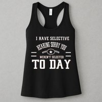 I Have Selective Hearing Sorry You Werent Selected Today Womens Tank Top