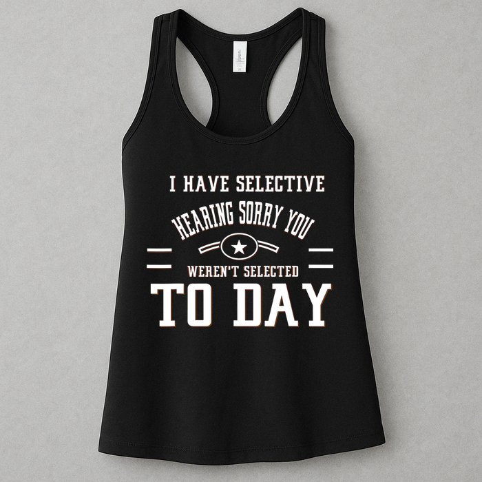 I Have Selective Hearing Sorry You Werent Selected Today Womens Tank Top