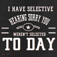 I Have Selective Hearing Sorry You Werent Selected Today Trucker Hat