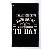 I Have Selective Hearing Sorry You Werent Selected Today Golf Towel