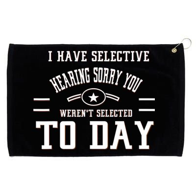 I Have Selective Hearing Sorry You Werent Selected Today Grommeted Golf Towel