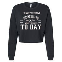 I Have Selective Hearing Sorry You Werent Selected Today Cropped Pullover Crew