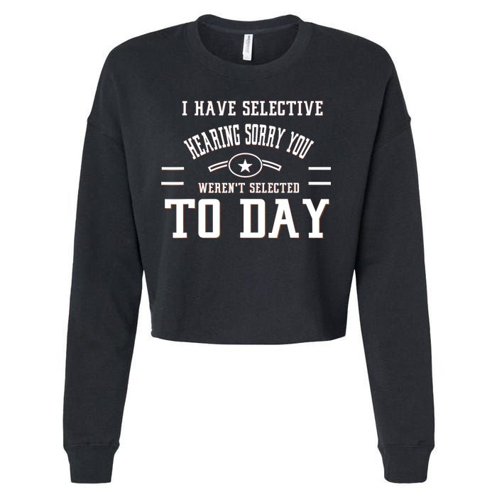 I Have Selective Hearing Sorry You Werent Selected Today Cropped Pullover Crew