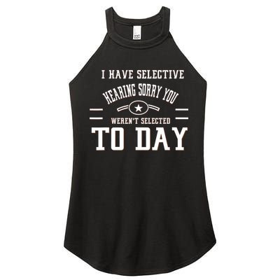 I Have Selective Hearing Sorry You Werent Selected Today Women's Perfect Tri Rocker Tank
