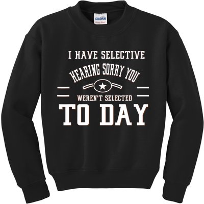 I Have Selective Hearing Sorry You Werent Selected Today Kids Sweatshirt
