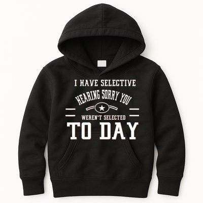 I Have Selective Hearing Sorry You Werent Selected Today Kids Hoodie