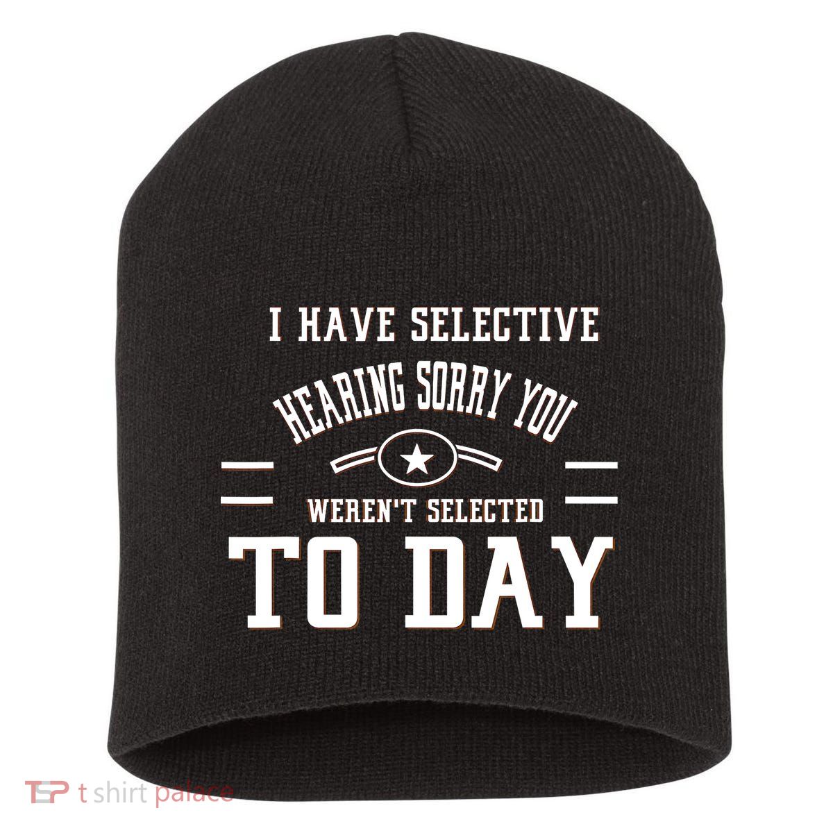 I Have Selective Hearing Sorry You Werent Selected Today Short Acrylic Beanie