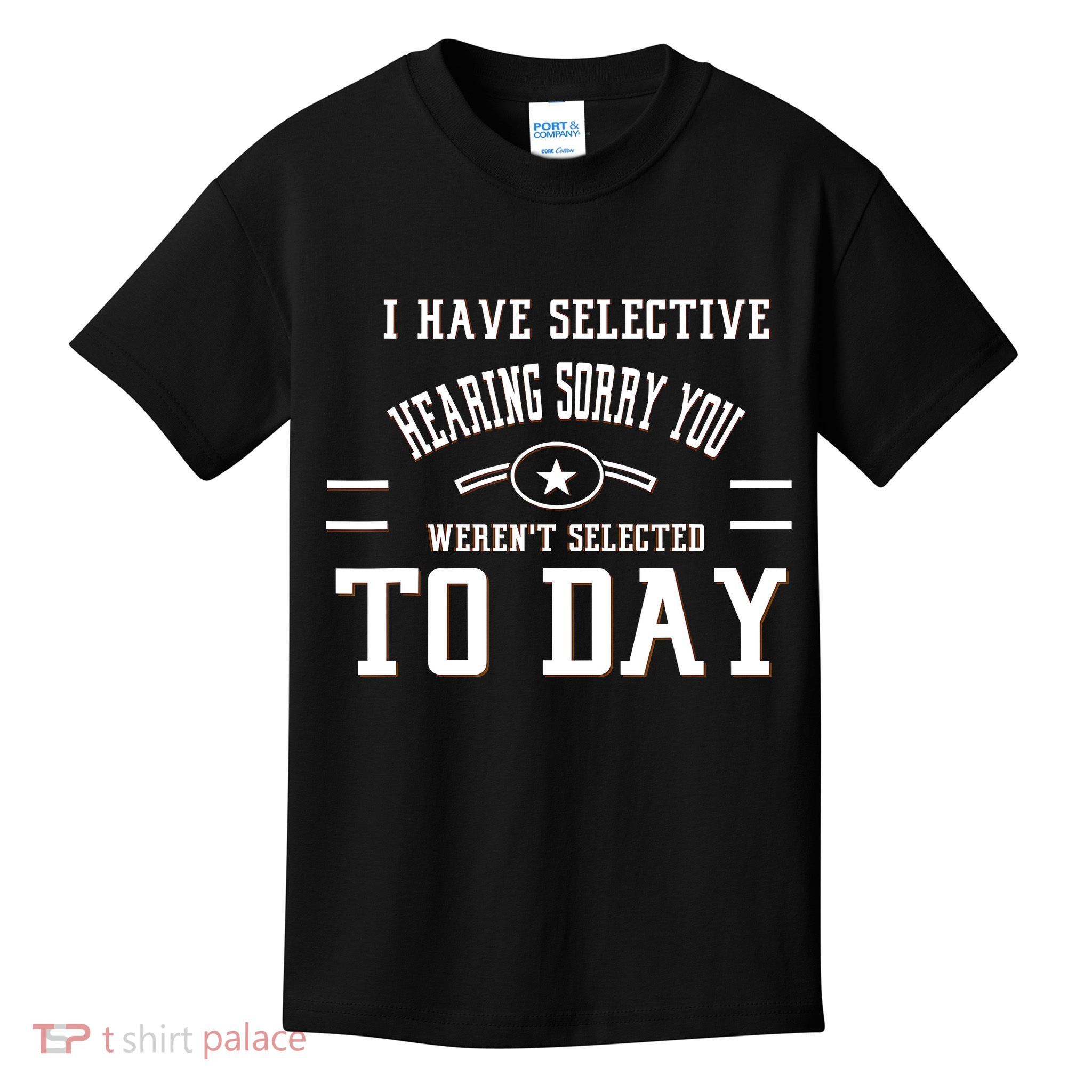 I Have Selective Hearing Sorry You Werent Selected Today Kids T-Shirt