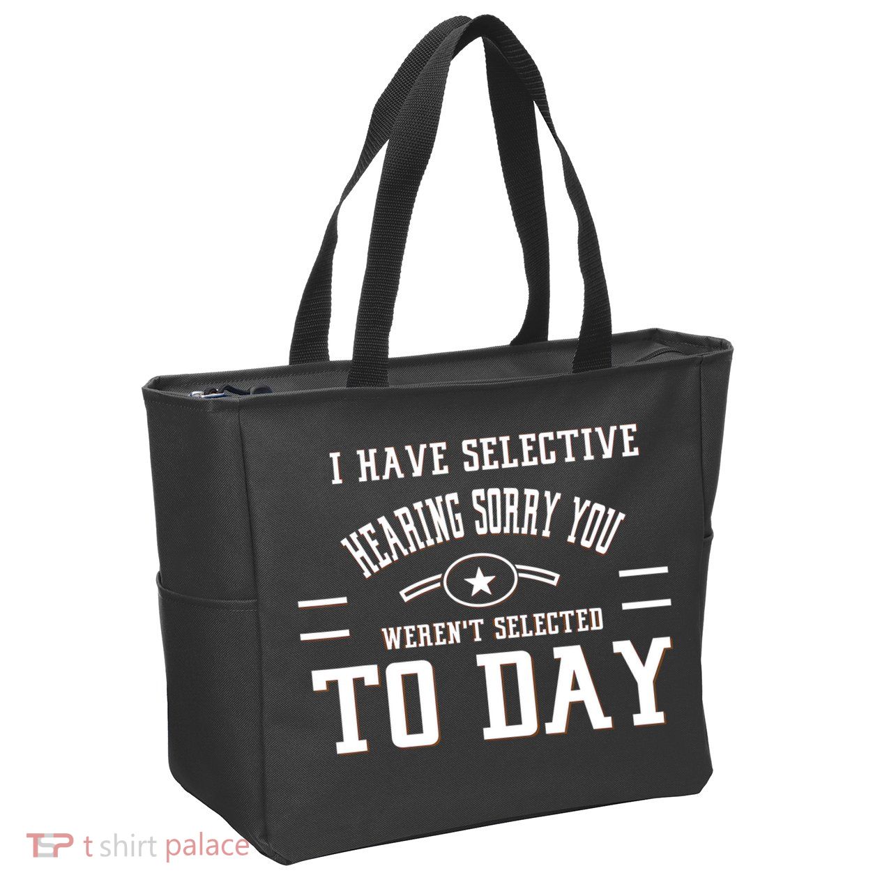 I Have Selective Hearing Sorry You Werent Selected Today Zip Tote Bag
