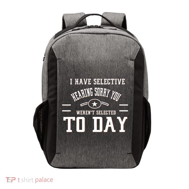 I Have Selective Hearing Sorry You Werent Selected Today Vector Backpack