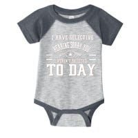 I Have Selective Hearing Sorry You Werent Selected Today Infant Baby Jersey Bodysuit