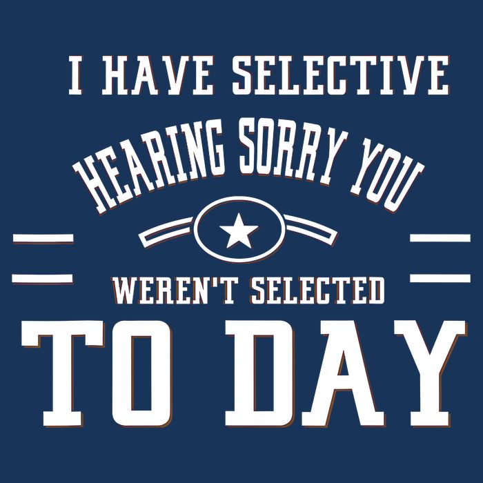 I Have Selective Hearing Sorry You Werent Selected Today Infant Baby Jersey Bodysuit