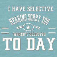 I Have Selective Hearing Sorry You Werent Selected Today Sueded Cloud Jersey T-Shirt