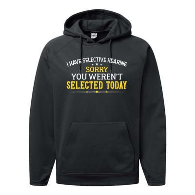 I Have Selective Hearing You WerenT Selected Today Performance Fleece Hoodie