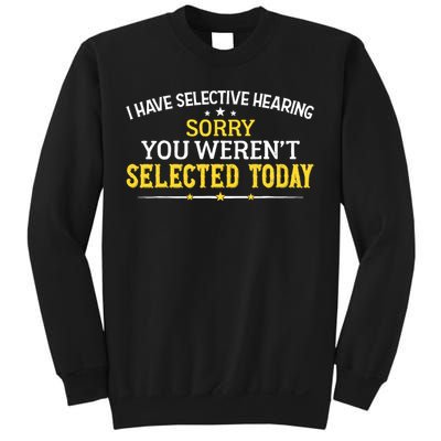 I Have Selective Hearing You WerenT Selected Today Sweatshirt