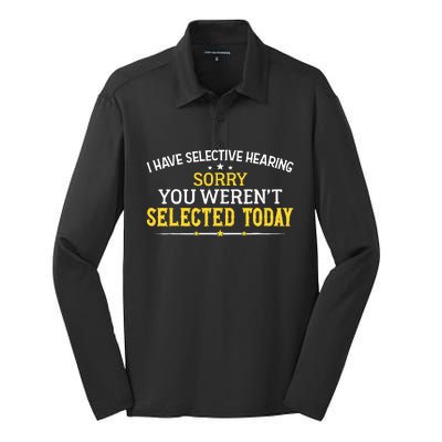 I Have Selective Hearing You WerenT Selected Today Silk Touch Performance Long Sleeve Polo