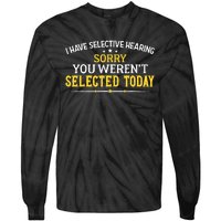 I Have Selective Hearing You WerenT Selected Today Tie-Dye Long Sleeve Shirt