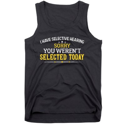 I Have Selective Hearing You WerenT Selected Today Tank Top