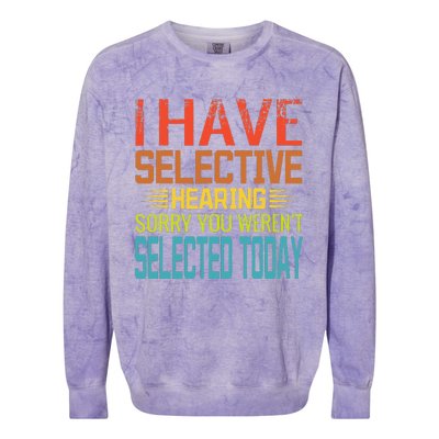 I Have Selective Hearing You Werent Selected Today Funny Colorblast Crewneck Sweatshirt