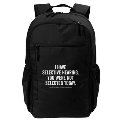 I Have Selective Hearing You Werent Selected Today Daily Commute Backpack