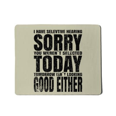 I Have Selective Hearing Sorry You WerenT Selected Today Mousepad