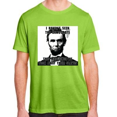 I Havent Seen Democrats Abe Lincoln 4th Of July Adult ChromaSoft Performance T-Shirt