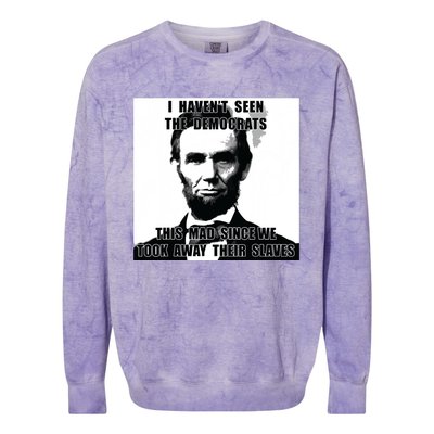 I Havent Seen Democrats Abe Lincoln 4th Of July Colorblast Crewneck Sweatshirt