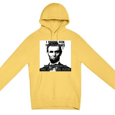 I Havent Seen Democrats Abe Lincoln 4th Of July Premium Pullover Hoodie