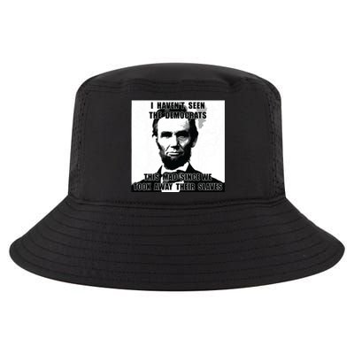 I Havent Seen Democrats Abe Lincoln 4th Of July Cool Comfort Performance Bucket Hat