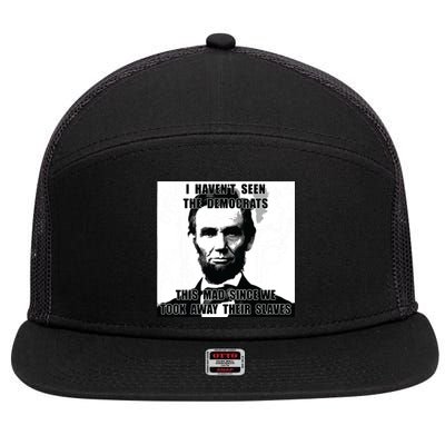 I Havent Seen Democrats Abe Lincoln 4th Of July 7 Panel Mesh Trucker Snapback Hat