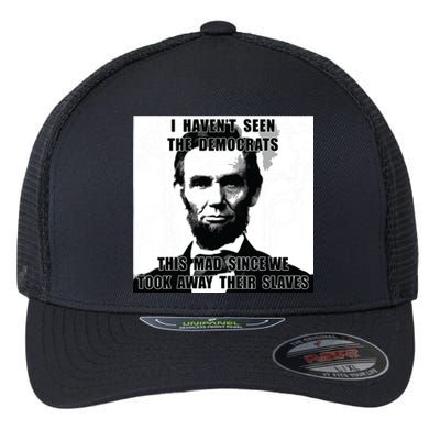 I Havent Seen Democrats Abe Lincoln 4th Of July Flexfit Unipanel Trucker Cap