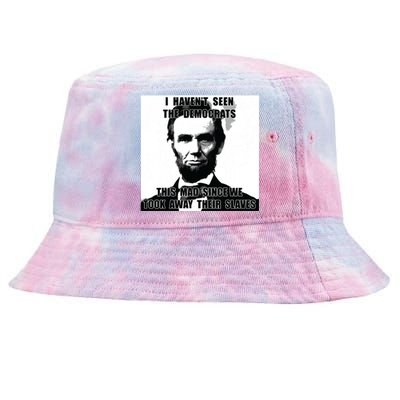 I Havent Seen Democrats Abe Lincoln 4th Of July Tie-Dyed Bucket Hat