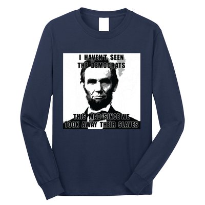 I Havent Seen Democrats Abe Lincoln 4th Of July Long Sleeve Shirt