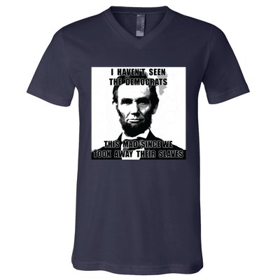 I Havent Seen Democrats Abe Lincoln 4th Of July V-Neck T-Shirt