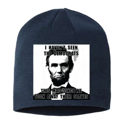 I Havent Seen Democrats Abe Lincoln 4th Of July Sustainable Beanie