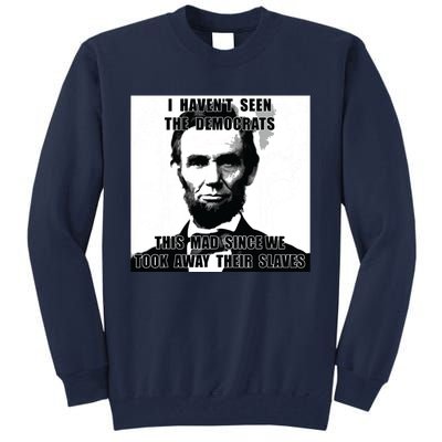 I Havent Seen Democrats Abe Lincoln 4th Of July Tall Sweatshirt