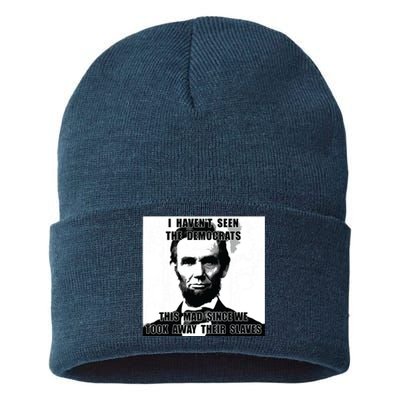 I Havent Seen Democrats Abe Lincoln 4th Of July Sustainable Knit Beanie