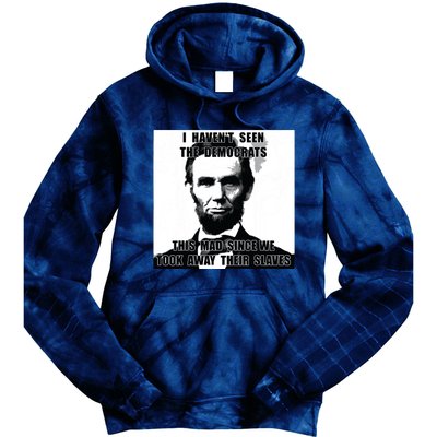 I Havent Seen Democrats Abe Lincoln 4th Of July Tie Dye Hoodie